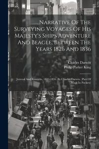 Cover image for Narrative Of The Surveying Voyages Of His Majesty's Ships Adventure And Beagle, Between The Years 1826 And 1836