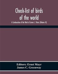 Cover image for Check-List Of Birds Of The World; A Continuation Of The Work Of James L. Peters (Volume Ix)