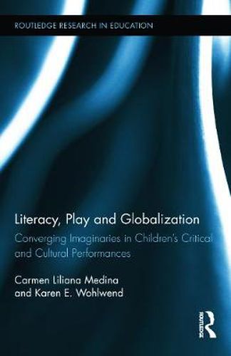 Cover image for Literacy, Play and Globalization: Converging Imaginaries in Children's Critical and Cultural Performances