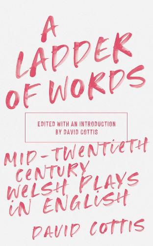 Cover image for A Ladder of Words: Mid-Twentieth-Century Welsh Plays in English