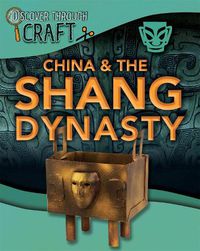 Cover image for Discover Through Craft: China and the Shang Dynasty
