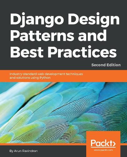 Cover image for Django Design Patterns and Best Practices: Industry-standard web development techniques and solutions using Python, 2nd Edition