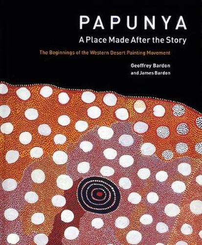 Papunya: A Place : the Beginnings of the Western Desert Painting Movement