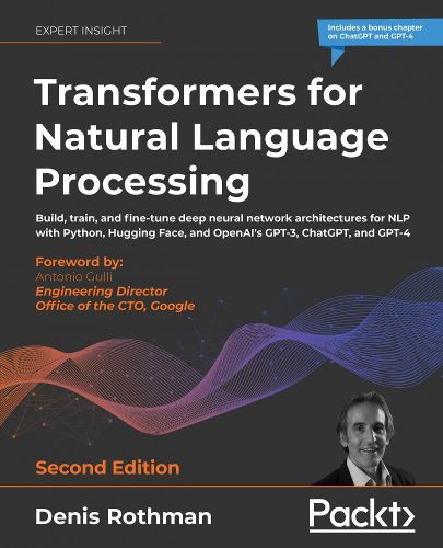 Cover image for Transformers for Natural Language Processing: Build, train, and fine-tune deep neural network architectures for NLP with Python, PyTorch, TensorFlow, BERT, and GPT-3