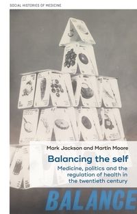 Cover image for Balancing the Self: Medicine, Politics and the Regulation of Health in the Twentieth Century