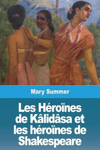 Cover image for Les Heroines de Kalidasa et les heroines de Shakespeare
