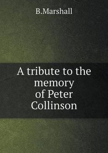 Cover image for A tribute to the memory of Peter Collinson