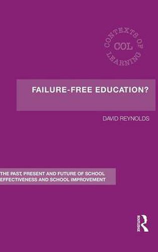 Failure-Free Education?: The Past, Present and Future of School Effectiveness and School Improvement