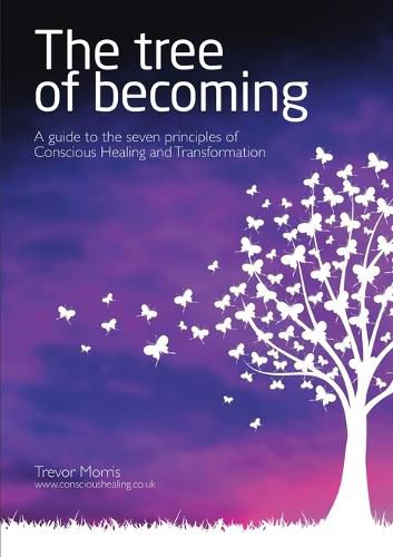 Cover image for The Tree of Becoming: A Guide to the Seven Principles of Conscious Healing and Transformation