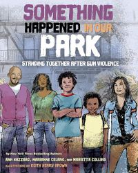 Cover image for Something Happened in Our Park: Standing Together After Gun Violence