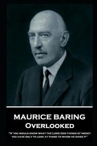 Cover image for Maurice Baring - Overlooked: 'If you would know what the Lord God thinks of money, you have only to look at those to whom he gives it