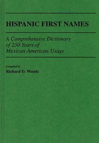 Cover image for Hispanic First Names: A Comprehensive Dictionary of 250 Years of Mexican-American Usage