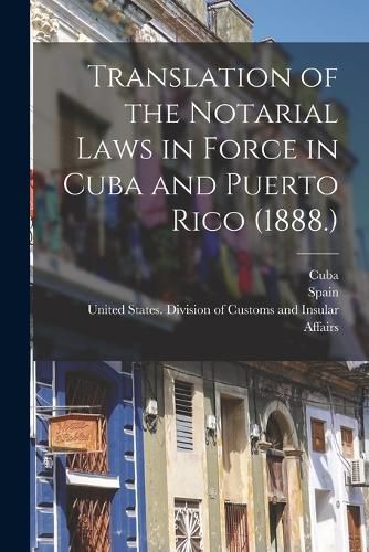 Cover image for Translation of the Notarial Laws in Force in Cuba and Puerto Rico (1888.)