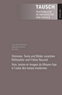 Cover image for Stimmen, Texte Und Bilder Zwischen Mittelalter Und Fruher Neuzeit- Voix, Textes Et Images Du Moyen-Age A l'Aube Des Temps Modernes