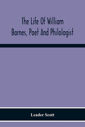 The Life Of William Barnes, Poet And Philologist