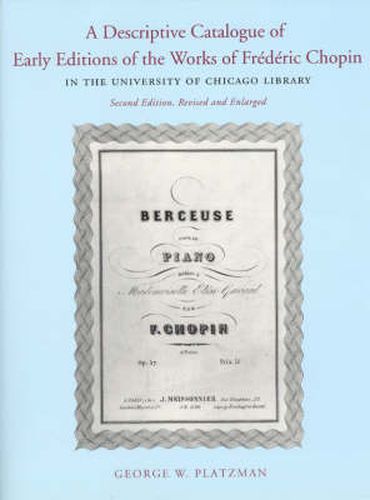 Cover image for A Descriptive Catalogue of Early Editions of the Works of Frederic Chopin in the University of Chicago Library