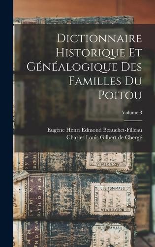 Cover image for Dictionnaire historique et genealogique des familles du Poitou; Volume 3