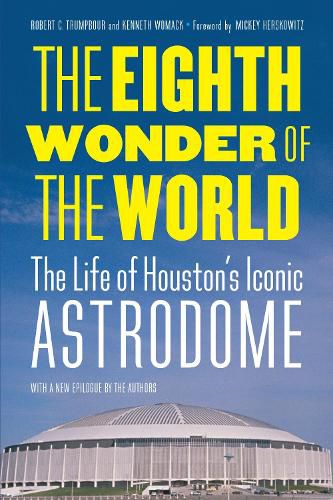 Cover image for The Eighth Wonder of the World: The Life of Houston's Iconic Astrodome