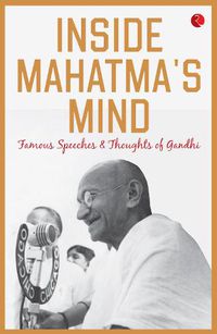 Cover image for Inside Mahatma's Mind: Famous Speeches and Thoughts of Gandhi