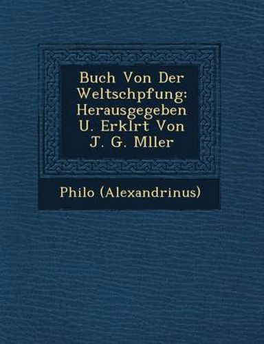 Cover image for Buch Von Der Weltsch Pfung: Herausgegeben U. Erkl Rt Von J. G. M Ller