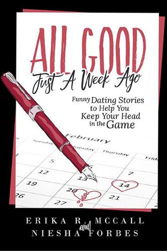 Cover image for All Good Just a Week Ago: Funny Dating Stories to Help You Keep Your Head in the Game