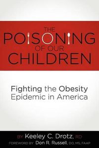 Cover image for The Poisoning of Our Children: Fighting the Obesity Epidemic in America