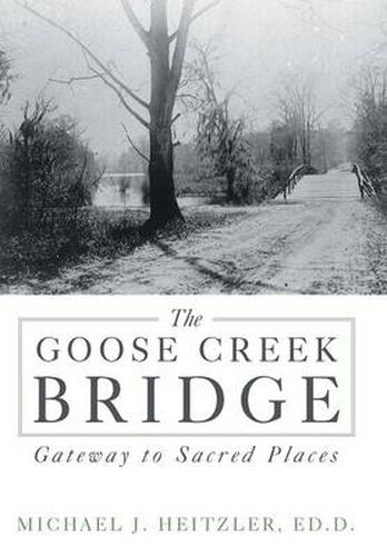 Cover image for The Goose Creek Bridge: Gateway to Sacred Places