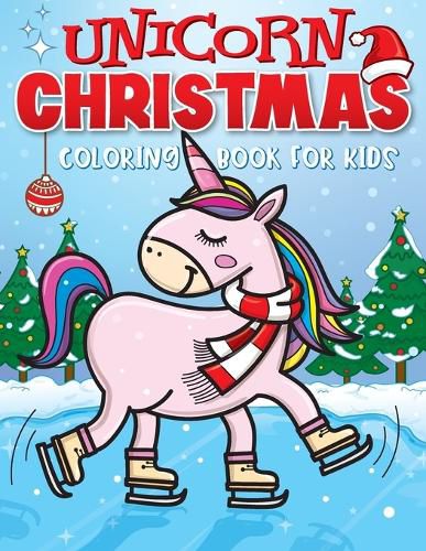 Cover image for Unicorn Christmas Coloring Book for Kids: The Best Christmas Stocking Stuffers Gift Idea for Girls Ages 4-8 Year Olds - Girl Gifts - Cute Unicorns Coloring Pages