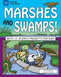 Cover image for Marshes and Swamps!: With 25 Science Projects for Kids