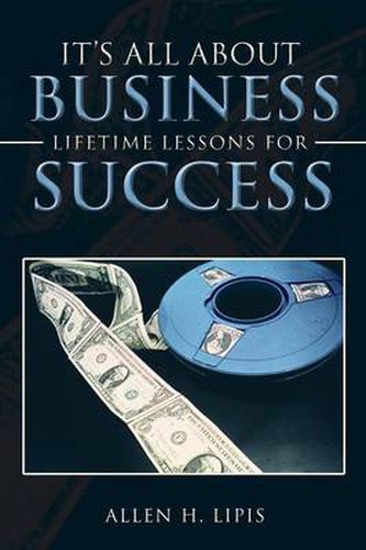 Cover image for It's All About Business: Lifetime Lessons For Success