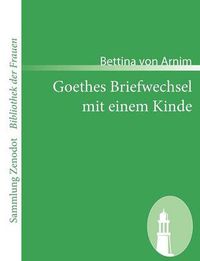 Cover image for Goethes Briefwechsel mit einem Kinde: Seinem Denkmal