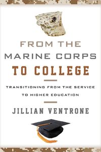 Cover image for From the Marine Corps to College: Transitioning from the Service to Higher Education