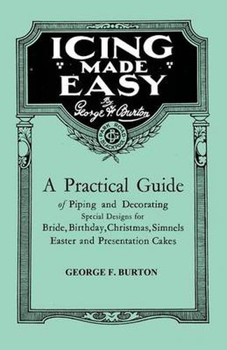 Cover image for Icing Made Easy - A Practical Guide of Piping and Decorating Special Designs for Bride, Birthday, Christmas, Simnels Easter and Presentation Cakes