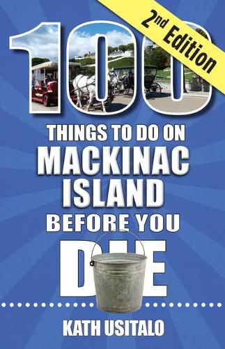 Cover image for 100 Things to Do on Mackinac Island Before You Die, Second Edition