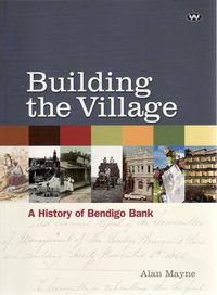 Cover image for Building the Village: A History of Bendigo Bank