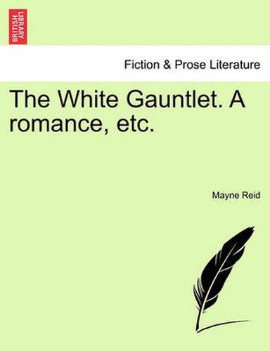 Cover image for The White Gauntlet. a Romance, Etc. Vol. III.