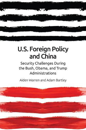 Cover image for Us Foreign Policy and China in the 21st Century: The Bush, Obama, Trump Administrations