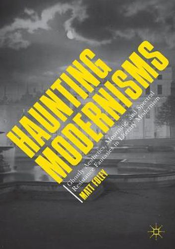 Cover image for Haunting Modernisms: Ghostly Aesthetics, Mourning, and Spectral Resistance Fantasies in Literary Modernism