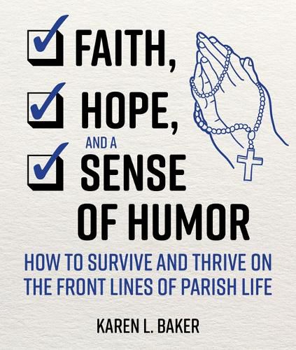 Cover image for Faith, Hope, and a Sense of Humor: How to Survive and Thrive on the Front Lines of Parish Life