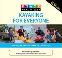 Cover image for Knack Kayaking for Everyone: Selecting Gear, Learning Strokes, And Planning Trips