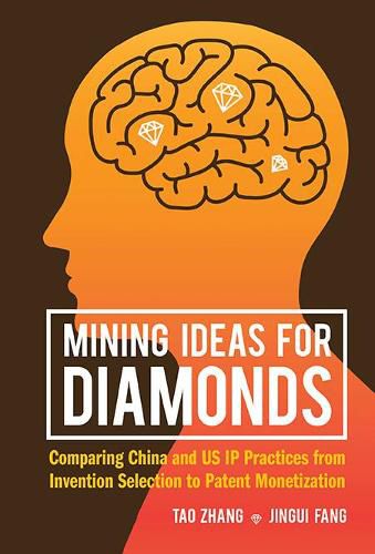 Cover image for Mining Ideas For Diamonds: Comparing China And Us Ip Practices From Invention Selection To Patent Monetization