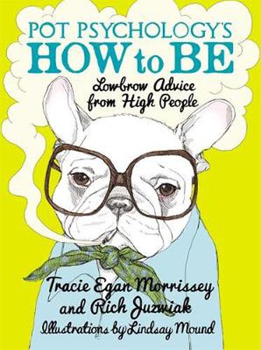 Cover image for Pot Psychology's How To Be: Lowbrow Advice From High People