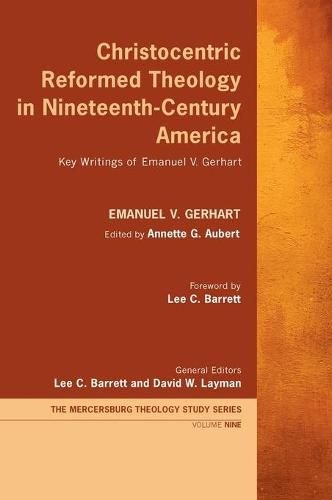 Cover image for Christocentric Reformed Theology in Nineteenth-Century America: Key Writings of Emanuel V. Gerhart