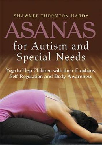 Cover image for Asanas for Autism and Special Needs: Yoga to Help Children with their Emotions, Self-Regulation and Body Awareness