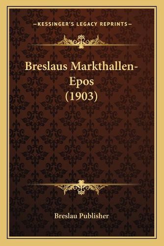 Cover image for Breslaus Markthallen-Epos (1903)