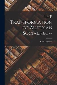 Cover image for The Transformation of Austrian Socialism. --