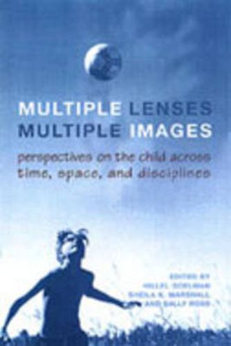 Cover image for Multiple Lenses, Multiple Images: Perspectives on the Child Across Time, Space, and Disciplines