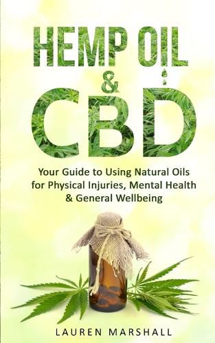 Cover image for Hemp Oil and CBD: Your Guide to Using Natural Oils for Physical Injuries, Mental Health & General Wellbeing