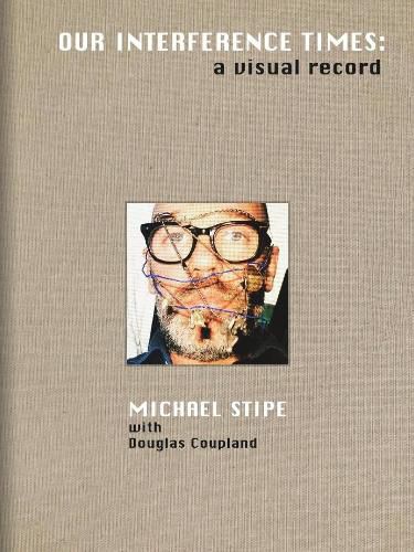 Cover image for Michael Stipe: Our Interference Times: a visual record