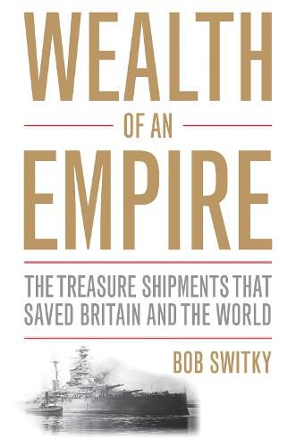 Cover image for Wealth of an Empire: The Treasure Shipments That Saved Britain and the World